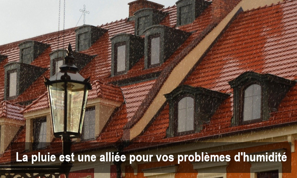 La pluie est une alli&eacute;e pour vos probl&egrave;mes d'humidit&eacute;