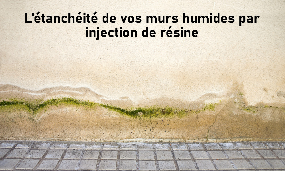 L'&eacute;tanch&eacute;it&eacute; de vos murs humides par injection de r&eacute;sine